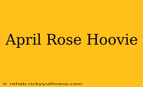 April Rose Hoovie