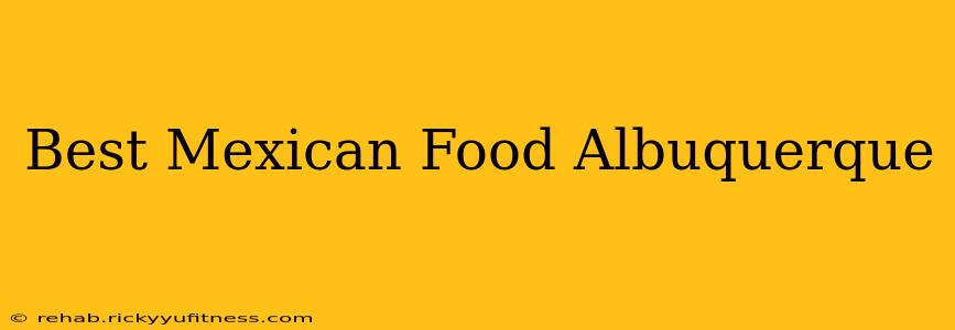 Best Mexican Food Albuquerque