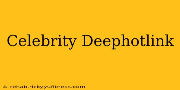Celebrity Deephotlink