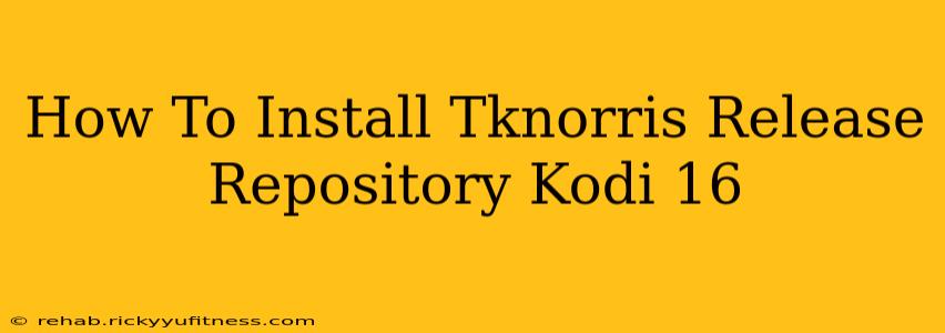 How To Install Tknorris Release Repository Kodi 16