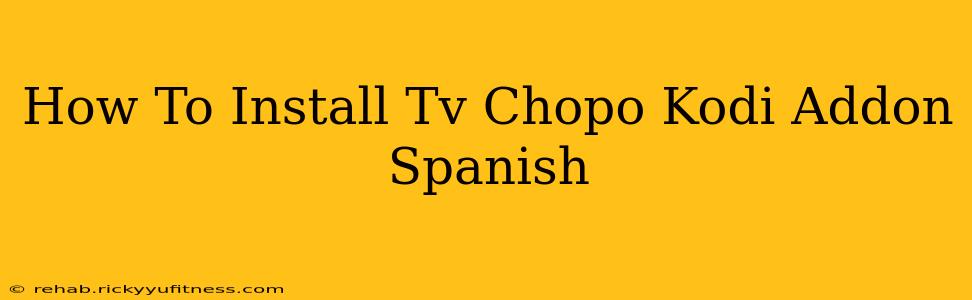 How To Install Tv Chopo Kodi Addon Spanish