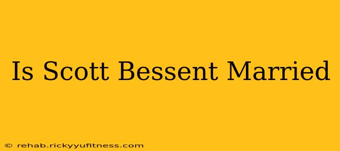 Is Scott Bessent Married
