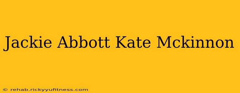 Jackie Abbott Kate Mckinnon