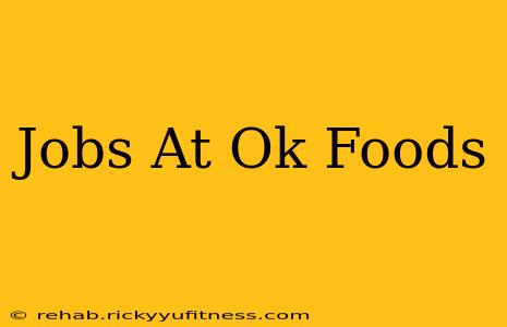 Jobs At Ok Foods