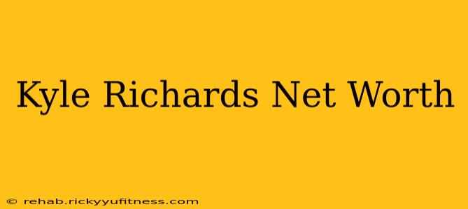 Kyle Richards Net Worth