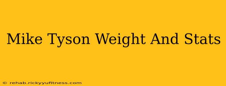 Mike Tyson Weight And Stats