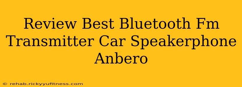 Review Best Bluetooth Fm Transmitter Car Speakerphone Anbero