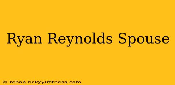 Ryan Reynolds Spouse