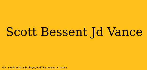 Scott Bessent Jd Vance