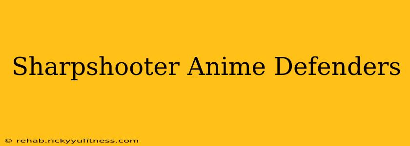 Sharpshooter Anime Defenders