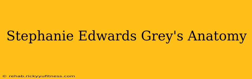 Stephanie Edwards Grey's Anatomy