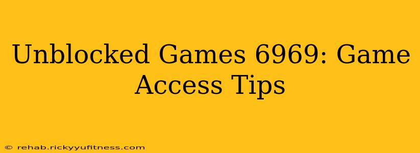 Unblocked Games 6969: Game Access Tips