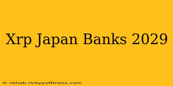 Xrp Japan Banks 2029
